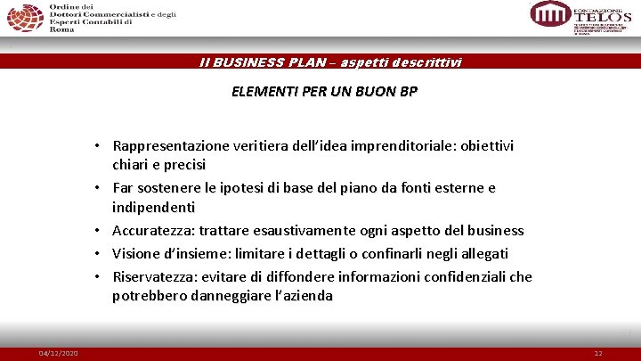 Il BUSINESS PLAN – aspetti descrittivi ELEMENTI PER UN BUON BP • Rappresentazione veritiera