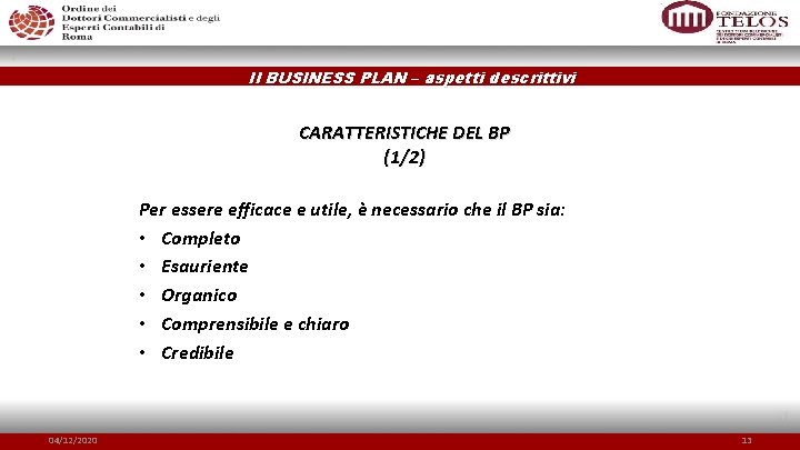 Il BUSINESS PLAN – aspetti descrittivi CARATTERISTICHE DEL BP (1/2) Per essere efficace e