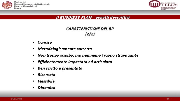Il BUSINESS PLAN – aspetti descrittivi CARATTERISTICHE DEL BP (2/2) • • 04/12/2020 Conciso
