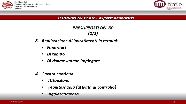 Il BUSINESS PLAN – aspetti descrittivi PRESUPPOSTI DEL BP (2/2) 3. Realizzazione di investimenti