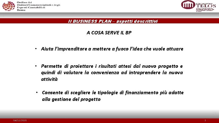 Il BUSINESS PLAN – aspetti descrittivi A COSA SERVE IL BP • Aiuta l’imprenditore