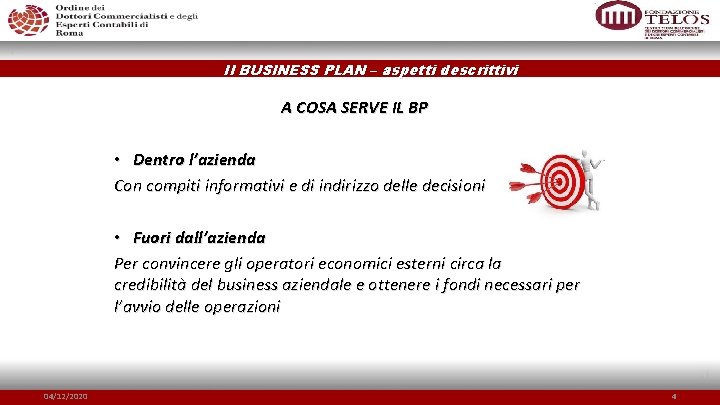 Il BUSINESS PLAN – aspetti descrittivi A COSA SERVE IL BP • Dentro l’azienda