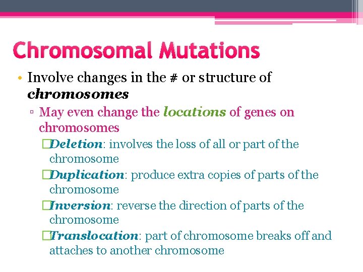 Chromosomal Mutations • Involve changes in the # or structure of chromosomes ▫ May