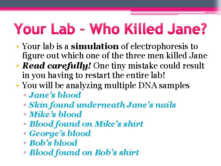 Your Lab – Who Killed Jane? • Your lab is a simulation of electrophoresis