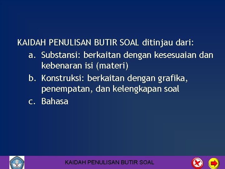 KAIDAH PENULISAN BUTIR SOAL ditinjau dari: a. Substansi: berkaitan dengan kesesuaian dan kebenaran isi