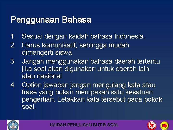 Penggunaan Bahasa 1. Sesuai dengan kaidah bahasa Indonesia. 2. Harus komunikatif, sehingga mudah dimengerti