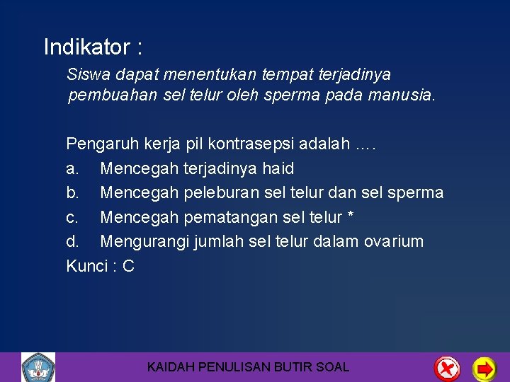 Indikator : Siswa dapat menentukan tempat terjadinya pembuahan sel telur oleh sperma pada manusia.