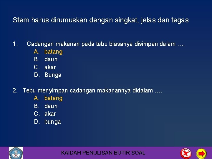 Stem harus dirumuskan dengan singkat, jelas dan tegas 1. Cadangan makanan pada tebu biasanya