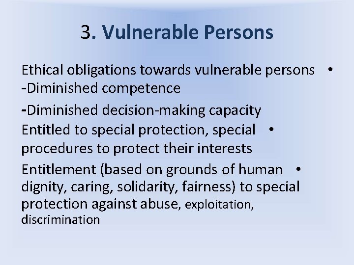 3. Vulnerable Persons Ethical obligations towards vulnerable persons • -Diminished competence -Diminished decision-making capacity
