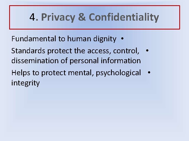 4. Privacy & Confidentiality Fundamental to human dignity • Standards protect the access, control,