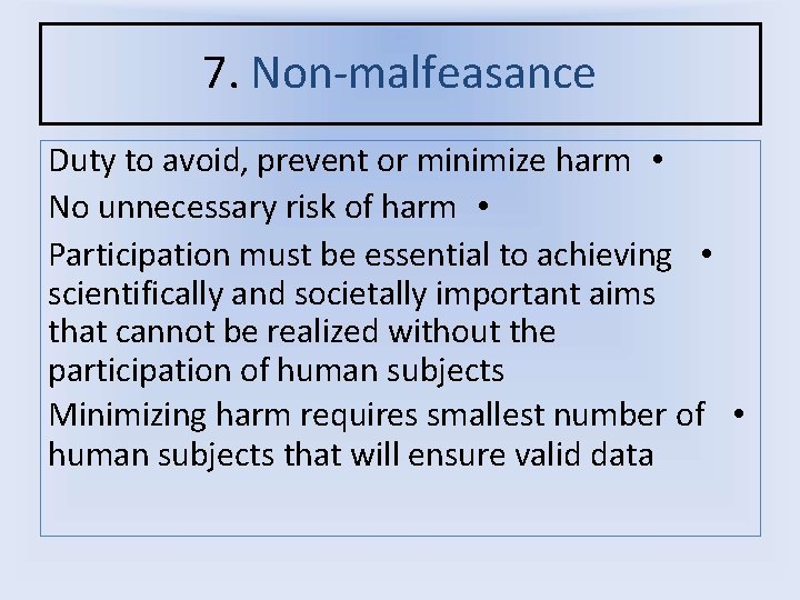 7. Non-malfeasance Duty to avoid, prevent or minimize harm • No unnecessary risk of