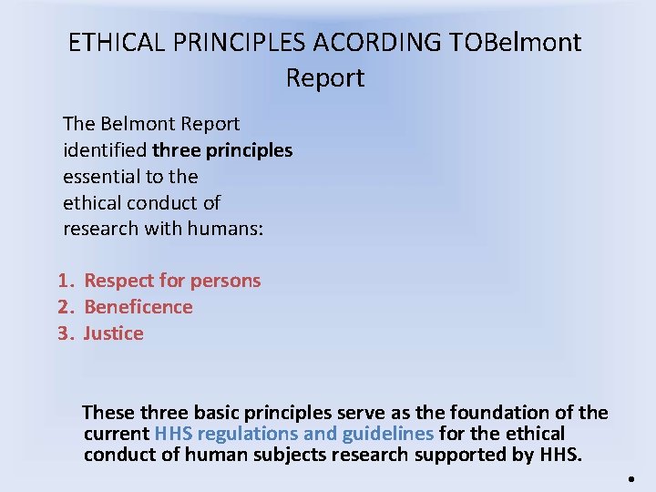ETHICAL PRINCIPLES ACORDING TOBelmont Report The Belmont Report identified three principles essential to the