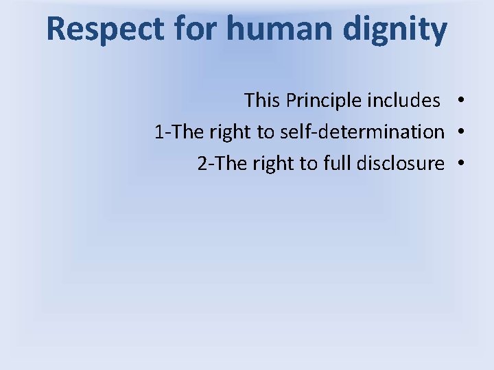 Respect for human dignity This Principle includes • 1 -The right to self-determination •