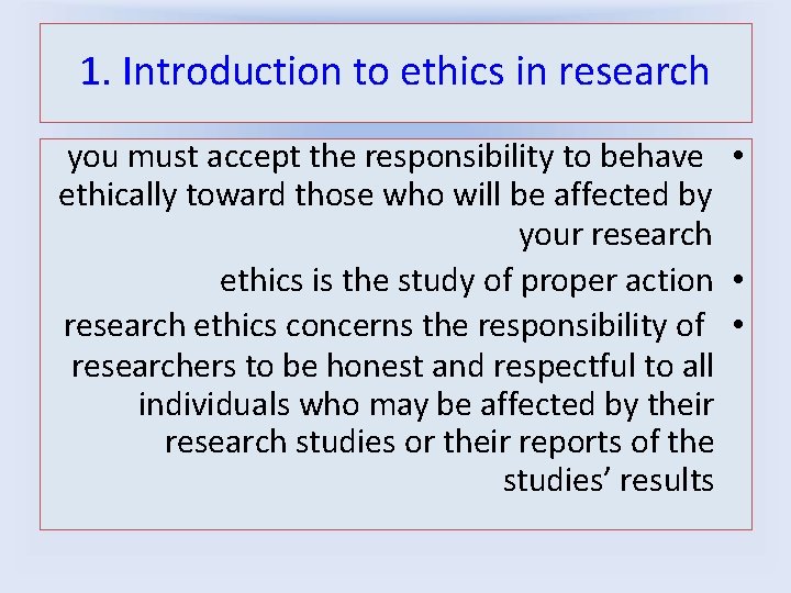 1. Introduction to ethics in research you must accept the responsibility to behave •