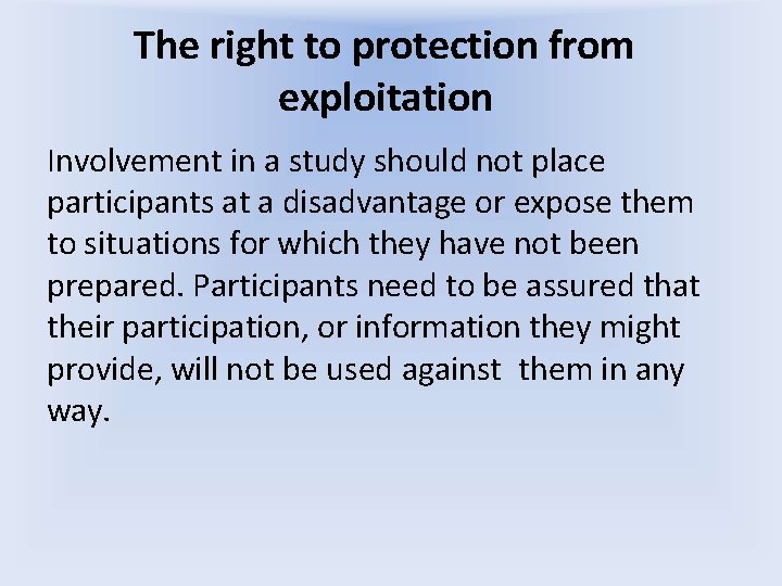 The right to protection from exploitation Involvement in a study should not place participants