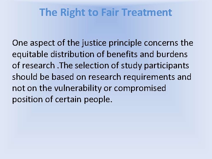 The Right to Fair Treatment One aspect of the justice principle concerns the equitable