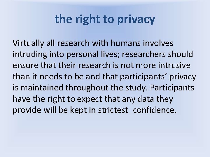the right to privacy Virtually all research with humans involves intruding into personal lives;