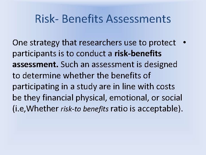Risk- Benefits Assessments One strategy that researchers use to protect • participants is to