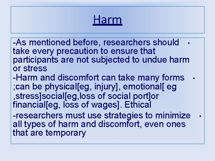 Harm -As mentioned before, researchers should • take every precaution to ensure that participants