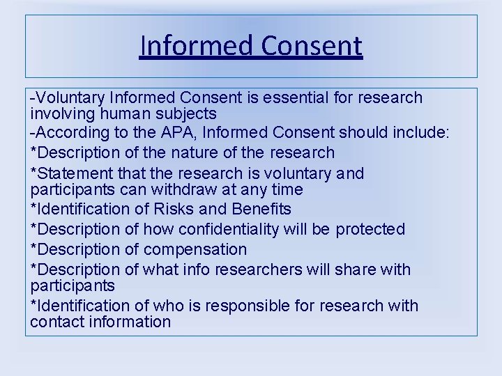 Informed Consent -Voluntary Informed Consent is essential for research involving human subjects -According to