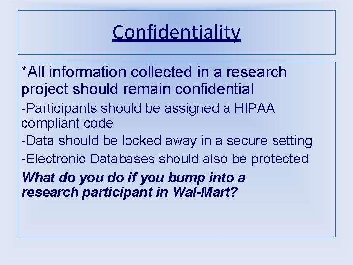 Confidentiality *All information collected in a research project should remain confidential -Participants should be
