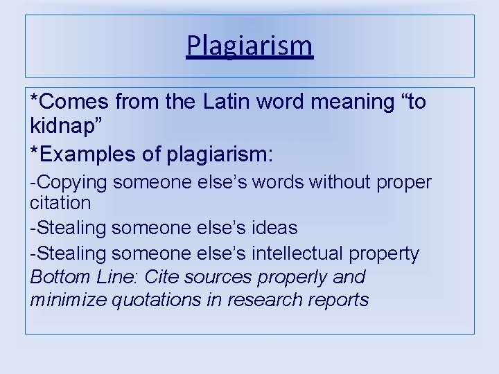 Plagiarism *Comes from the Latin word meaning “to kidnap” *Examples of plagiarism: -Copying someone