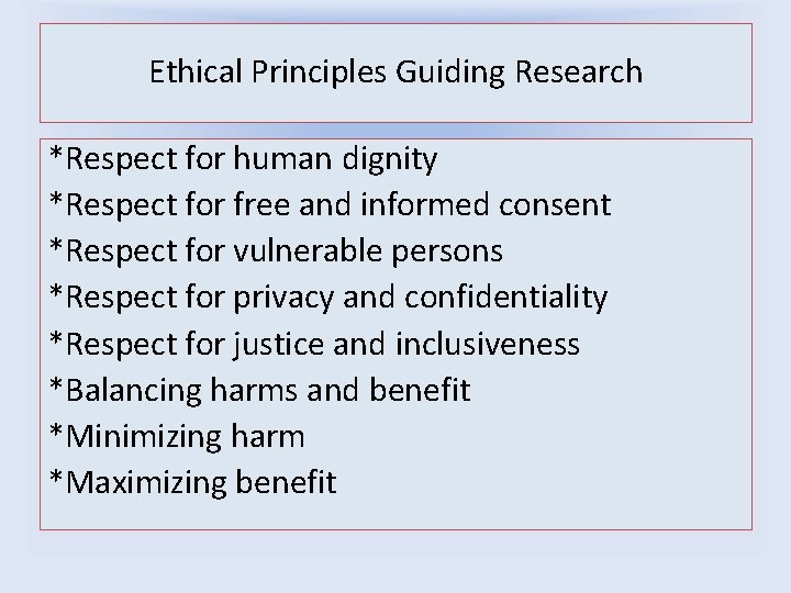 Ethical Principles Guiding Research *Respect for human dignity *Respect for free and informed consent
