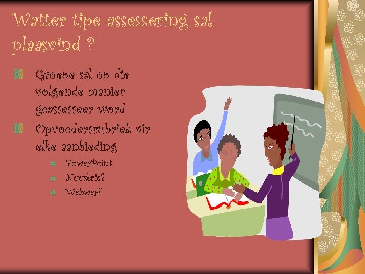 Watter tipe assessering sal plaasvind ? Groepe sal op die volgende manier geassesseer word