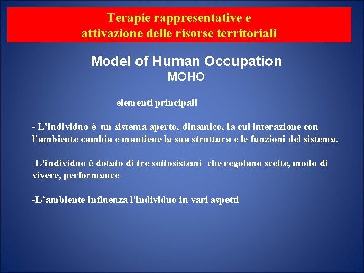 Terapie rappresentative e attivazione delle risorse territoriali Model of Human Occupation MOHO elementi principali