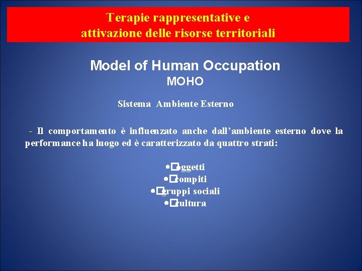 Terapie rappresentative e attivazione delle risorse territoriali Model of Human Occupation MOHO Sistema Ambiente