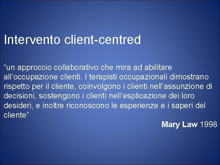 Intervento client-centred “un approccio collaborativo che mira ad abilitare all’occupazione clienti. I terapisti occupazionali
