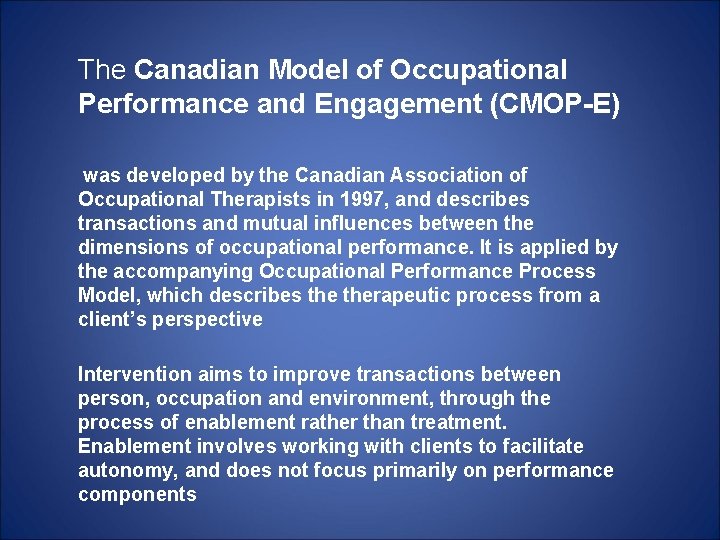 The Canadian Model of Occupational Performance and Engagement (CMOP-E) was developed by the Canadian