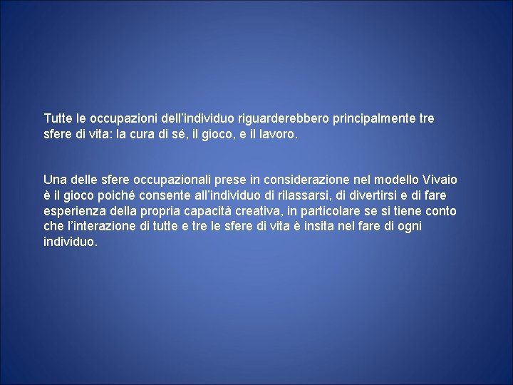 Tutte le occupazioni dell’individuo riguarderebbero principalmente tre sfere di vita: la cura di sé,