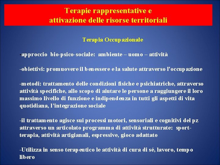 Terapie rappresentative e attivazione delle risorse territoriali Terapia Occupazionale -approccio bio-psico-sociale: ambiente – uomo