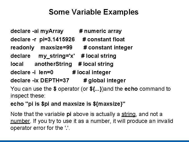 Some Variable Examples declare -ai my. Array # numeric array declare -r pi=3. 1415926