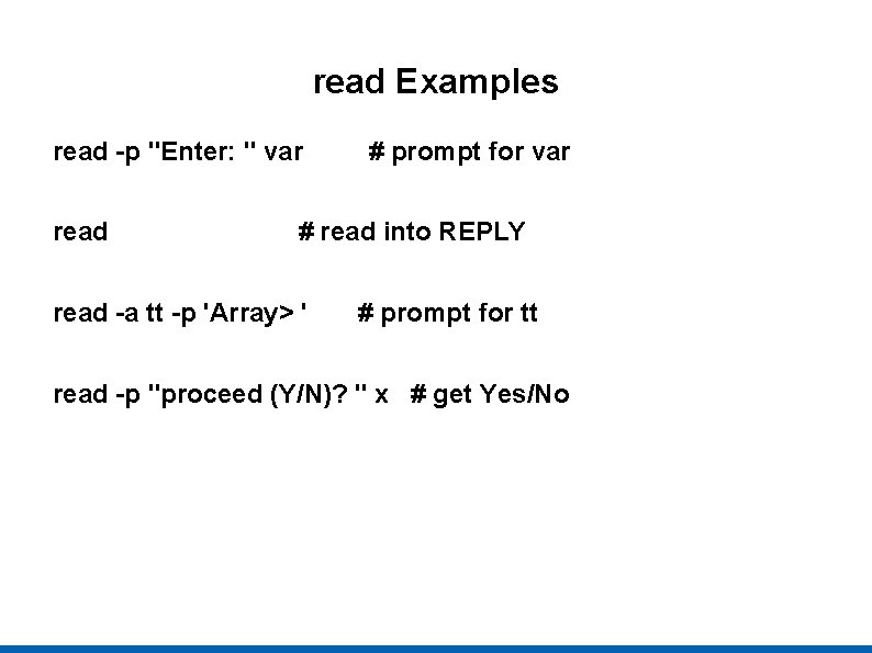 read Examples read -p "Enter: " var read # prompt for var # read