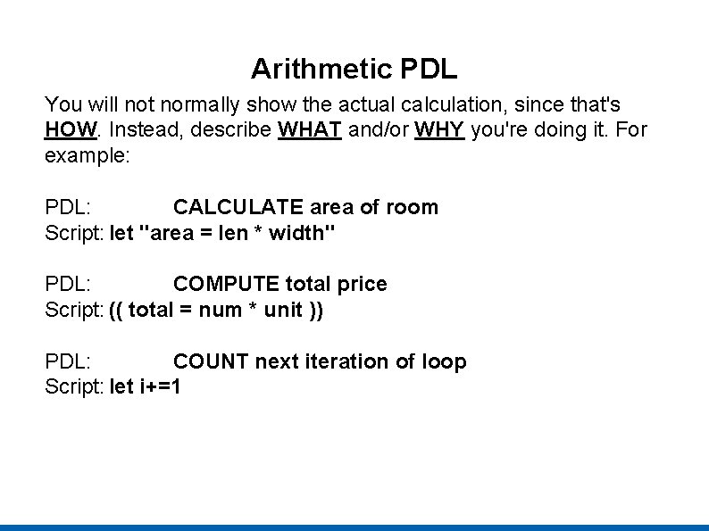 Arithmetic PDL You will not normally show the actual calculation, since that's HOW. Instead,