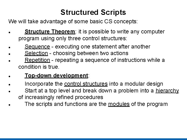 Structured Scripts We will take advantage of some basic CS concepts: Structure Theorem: it