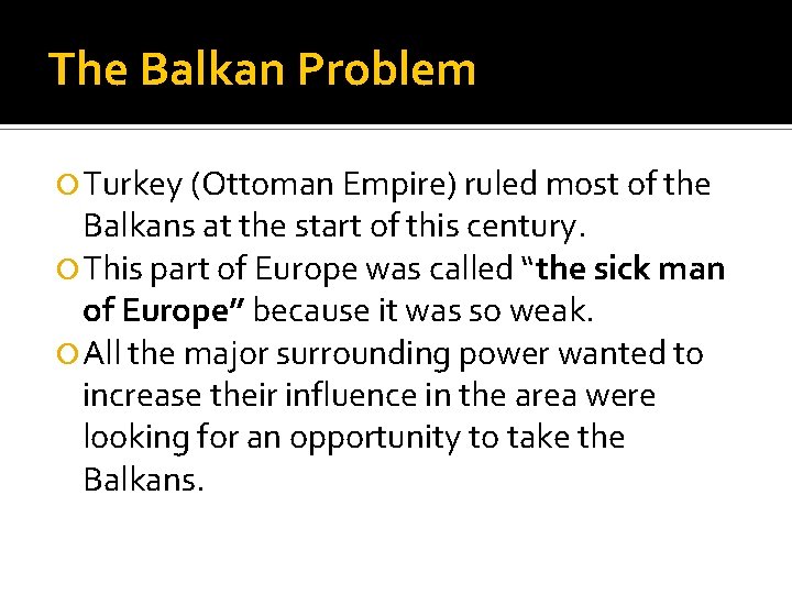 The Balkan Problem Turkey (Ottoman Empire) ruled most of the Balkans at the start