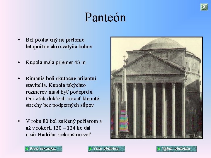 Panteón • Bol postavený na prelome letopočtov ako svätyňa bohov • Kupola mala priemer