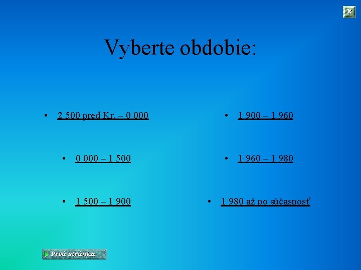 Vyberte obdobie: • 2 500 pred Kr. – 0 000 • 1 900 –