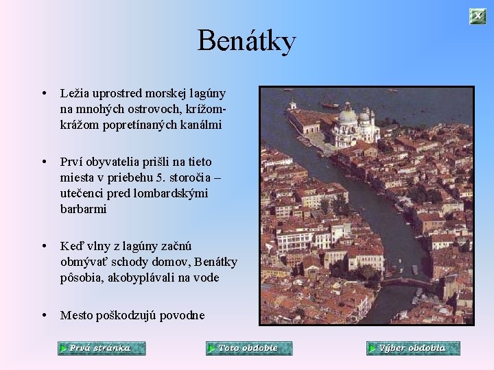 Benátky • Ležia uprostred morskej lagúny na mnohých ostrovoch, krížomkrážom popretínaných kanálmi • Prví