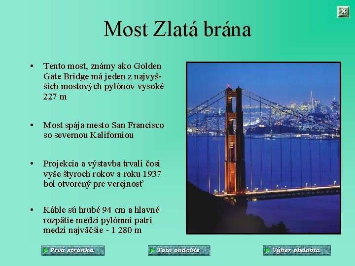 Most Zlatá brána • Tento most, známy ako Golden Gate Bridge má jeden z