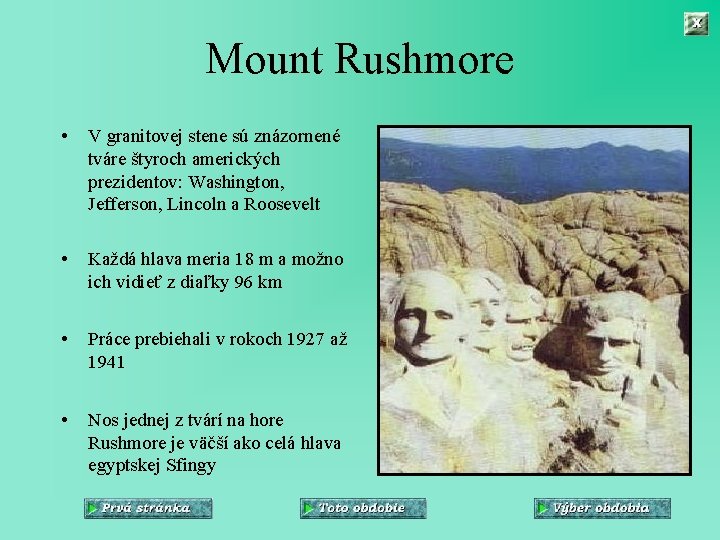 Mount Rushmore • V granitovej stene sú znázornené tváre štyroch amerických prezidentov: Washington, Jefferson,