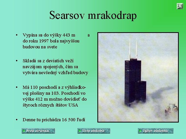 Searsov mrakodrap • Vypína sa do výšky 443 m do roku 1997 bola najvyššou