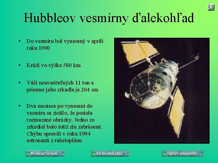 Hubbleov vesmírny ďalekohľad • Do vesmíru bol vynesený v apríli roku 1990 • Krúži