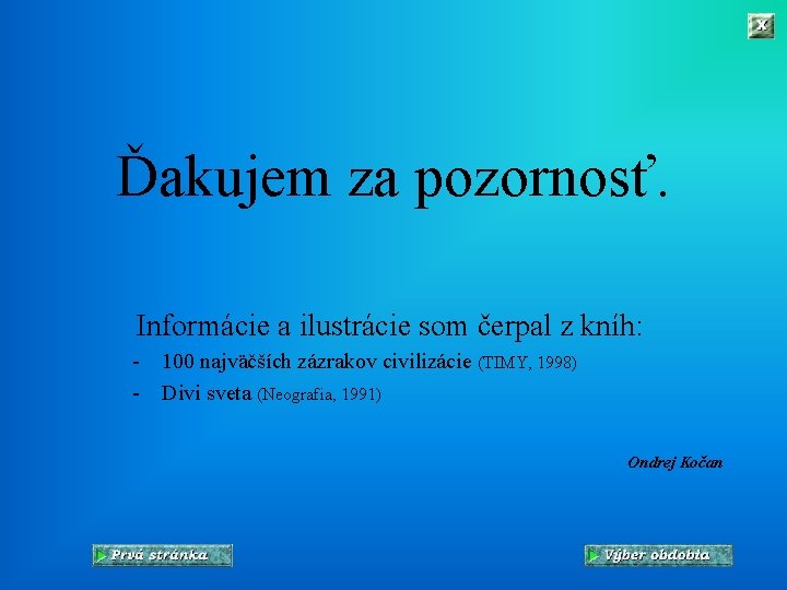 Ďakujem za pozornosť. Informácie a ilustrácie som čerpal z kníh: - 100 najväčších zázrakov