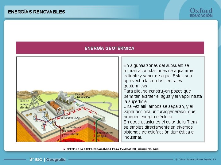 ENERGÍAS RENOVABLES ENERGÍA GEOTÉRMICA En algunas zonas del subsuelo se forman acumulaciones de agua