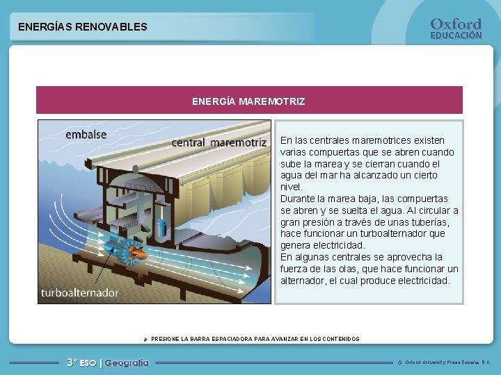 ENERGÍAS RENOVABLES ENERGÍA MAREMOTRIZ En las centrales maremotrices existen varias compuertas que se abren