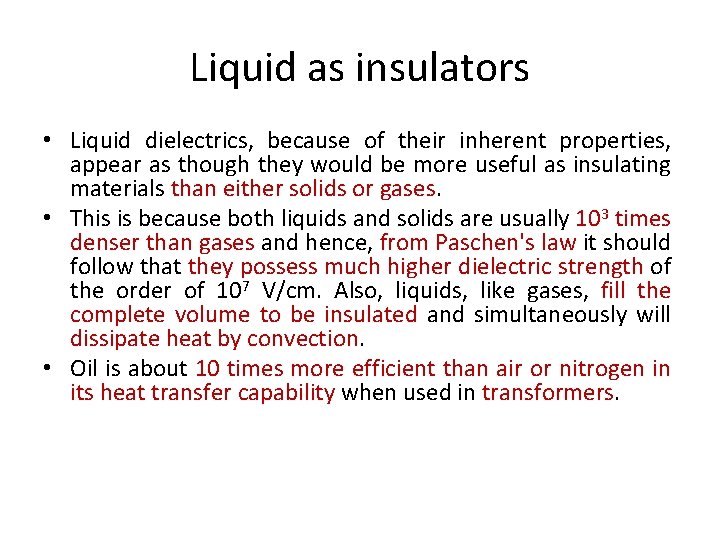 Liquid as insulators • Liquid dielectrics, because of their inherent properties, appear as though